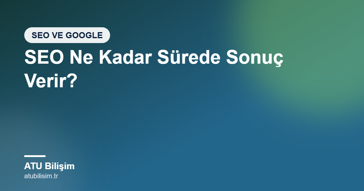 SEO Ne Kadar Sürede Sonuç Verir? Gerçekçi Bir Zaman Çizelgesi